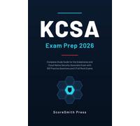 KCSA Exam Prep 2026: Complete Study Guide for the Kubernetes and Cloud Native Security Associate Exam with 100 Practice Questions and 2 Full Mock Exams