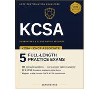 KCSA Exam Prep 2026: Scenario-Based Practice Questions with Worked Explanations for the Kubernetes and Cloud Native Security Associate Exam