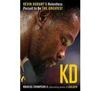 KD: Kevin Durant's Relentless Pursuit to Be the Greatest