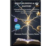 KDP PUBLISHING & ADS MASTERY Volume 1: Il Metodo Hammer per pubblicare e vendere su Amazon (Hammer Social Mastery Series)