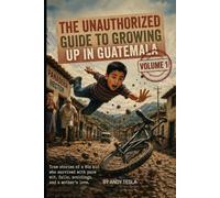 KDP The Unauthorized Guide to Growing Up in Guatemala: VOLUME 1