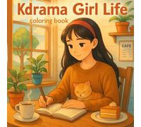 Kdrama Girl Life: A Cozy Korean Coloring Book for Teens and Adults: Relaxing Ghibli-Inspired Scenes with Cats, Cafés, Gardening & Cooking - Perfect for Stress Relief and Aesthetic Coloring Fun