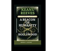 Keanu Reeves: A Beacon of Humanity in Hollywood