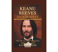 Keanu Reeves Biography: The Life, Love, and Legacy of a Hollywood Legend