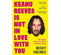 Keanu Reeves Is Not In Love With You: The Murky World of Online Romance Fraud