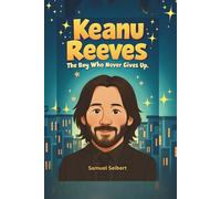 Keanu Reeves: The Boy Who Never Gives Up