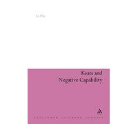 Keats and Negative Capability: 195 (Continuum Literary Studies)