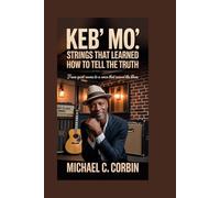 Keb’ Mo’: Strings That Learned How to Tell the Truth: From Quiet Rooms to a Voice That Revived the Blues