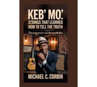 Keb’ Mo’: Strings That Learned How to Tell the Truth: From Quiet Rooms to a Voice That Revived the Blues