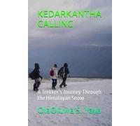KEDARKANTHA CALLING: A Trekker’s Journey Through the Himalayan Snow