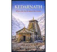 KEDARNATH Where the Earth Meets the Divine