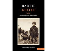 Keeffe Plays: 1: One Gimme Shelter (Gem; Gotcha; Getaway); Barbarians (Killing Time; Abide with Me; In the City): v. 1 (Contemporary Dramatists)