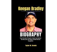 Keegan Bradley Biography: From Travelers Triumph to Ryder Cup Captain: The Rise, Grit, and Legacy of Golf’s Fiercest Competitor (Game Changers: The Inspiring Lives of Sports Legends)