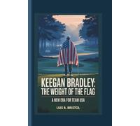 KEEGAN BRADLEY: THE WEIGHT OF THE FLAG A NEW ERA FOR TEAM USA