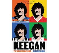 Keegan : The Man Who Was King