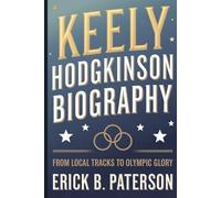 KEELY HODGKINSON BIOGRAPHY: From Local Tracks to Olympic Glory (Explore the lives and impacts of influential figures.)