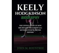 KEELY HODGKINSON BIOGRAPHY: The Untold Story of How She Became the Fastest 800-Meter Runner in British History
