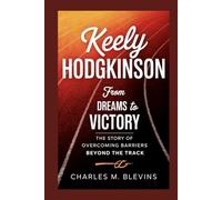 KEELY HODGKINSON: From Dreams to Victory: The Story of Overcoming Barriers Beyond the Track