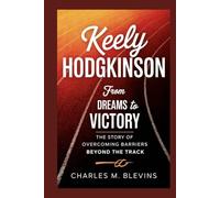KEELY HODGKINSON: From Dreams to Victory: The Story of Overcoming Barriers Beyond the Track (Modern Profiles: People Who Help Shape the World)