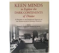 Keen Minds to Explore the Dark Continents of Disease : A History of the Patholog