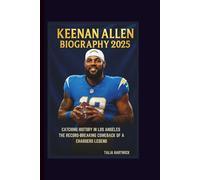 KEENAN ALLEN BIOGRAPHY 2025: CATCHING HISTORY IN LOS ANGELES THE RECORD-BREAKING COMEBACK OF A CHARGERS LEGEND