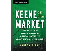 Keene on the Market: Trade to Win Using Unusual Options Activity, Volatility, and Earnings: 629 (Wiley Trading)