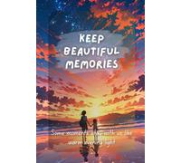 Keep beautiful memories: A simple cozy, warm and nostalgic lined notebook with peaceful sunset beach inspired cover for writing, ideas, plans, and ... Gift for writers, friends, and families