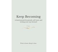 Keep Becoming: A lined journal for growth, self-trust, and writing your way forward