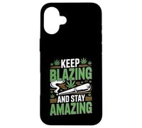 Keep Blazing Stay Amazing Weed 420 Stoner Case for iPhone 16 Plus