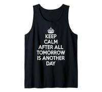 Keep Calm After All Tomorrow is Another Day Tank Top