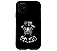 Keep calm an let me save your kitty. Its ok I'm firefighter Case for iPhone 11