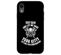 Keep calm an let me save your kitty. Its ok I'm firefighter Case for iPhone XR