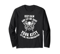 Keep Calm an let me Save Your Kitty. Its ok I'm Firefighter Long Sleeve T-Shirt