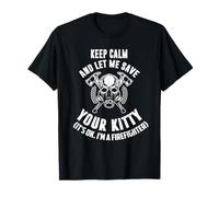 Keep Calm an let me Save Your Kitty. Its ok I'm Firefighter T-Shirt