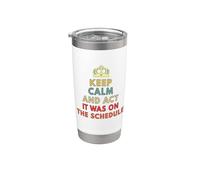 Keep Calm and act Like it was on the Schedule Stainless Steel Insulated Tumbler