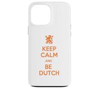 Keep Calm and Be Dutch Funny Netherlands Quote Case for iPhone 13 Pro Max