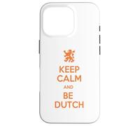 Keep Calm and Be Dutch Funny Netherlands Quote Case for iPhone 16 Pro