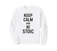 Keep Calm and Be Stoic - Philosophy Sweatshirt
