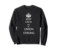 Keep Calm and be Union Strong - Live the Meme Sweatshirt