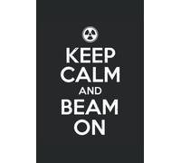 Keep Calm and Beam On: Radiation Therapist Notebook and Journal, Medium Ruled, 100 Pages, 6"x9"