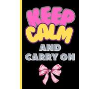 Keep calm and carry on: funny notebook for friends, family, and co-workers