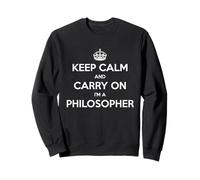 Keep Calm and Carry On I’m a Philosopher - Funny Sweatshirt