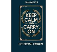 Keep Calm and Carry On - Motivational Notebook: A Classic Lined Journal for Focus, Positivity, and Everyday Thoughts