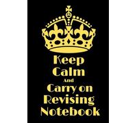 Keep Calm and Carry On Revising Notebook: LINED NOTRBOOK/JOURNAL GIFT, 120 PAGE, 6x9, SOFT COVER Notebook for Revision and Notes (Revision Notebook)