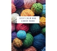 Keep Calm And Carry Yarn Notebook: 120 page lined Journal for knitters and crocheters, Craft Projects Notebook, Ideal Gift For Women.