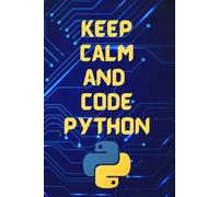 Keep Calm and Code Python: Lined Python Programming Notebook Gift, 110 pages (6"X9")