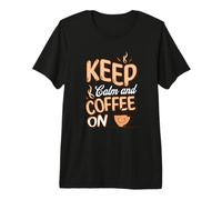 Keep-Calm and Coffee ON Stay Calm Drink a Cup of Coffee Premium T-Shirt