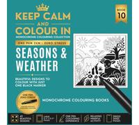 KEEP CALM AND COLOUR IN Monochrome Colouring Collection - Book 10 SEASONS & WEATHER: One Pen Zen : Zero Stress