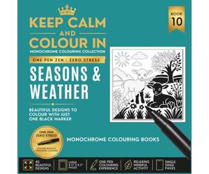 KEEP CALM AND COLOUR IN Monochrome Colouring Collection - Book 10 SEASONS & WEATHER: One Pen Zen : Zero Stress