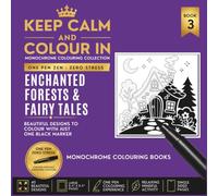KEEP CALM AND COLOUR IN Monochrome Colouring Collection - Book 3 ENCHANTED FORESTS & FAIRY TALES: One Pen Zen : Zero Stress